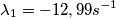 \lambda _{1}=-12,99 s^{-1}