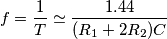 f=\frac{1}{T}\simeq\frac{1.44}{(R_1+2R_2)C}