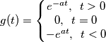 g(t)=\left\{\begin{matrix}
e^{-at},\,\,\,t>0\\ 
0,\,\,\,t=0\\ 
-e^{at},\,\,\,t<0
\end{matrix}\right.