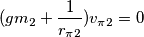 (gm_2 + \frac{1}{r_{\pi 2}}) v_{\pi 2} = 0