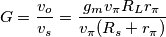 \[G=\frac{v_o}{v_s}=\frac{g_mv_\pi R_Lr_\pi}{v_\pi(R_s+r_\pi)}\]