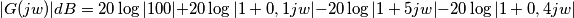 |G(jw)|dB = 20\log{|100|}+20\log{|1+0,1jw|}-20\log{|1+5jw|}-20\log{|1+0,4jw|} |G(jw)|dB = 20\log{|100|}+20\log{|1+0,1jw|}-20\log{|1+5jw|}-20\log{|1+0,4jw|}