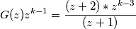 G(z)z^{k-1}=\frac{(z+2)*z^{k-3}}{(z+1)} G(z)z^{k-1}=\frac{(z+2)*z^{k-3}}{(z+1)}