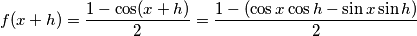 f(x+h)=\frac{1-\cos(x+h)}{2} = \frac{1-(\cos x \cos h -\sin x \sin h)}{2}