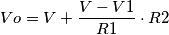 Vo=V+\frac{V-V1}{R1} \cdot R2