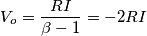 V_o=\frac{RI}{\beta-1}=-2RI V_o=\frac{RI}{\beta-1}=-2RI