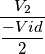 \dfrac{V_2}{\dfrac{-Vid}{2}}