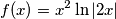 f(x)=x^2\ln|2x|