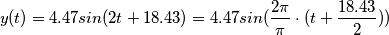 y(t)=4.47sin(2t+18.43) = 4.47sin(\frac{2\pi}{\pi}\cdot (t+\frac{18.43}{2})) y(t)=4.47sin(2t+18.43) = 4.47sin(\frac{2\pi}{\pi}\cdot (t+\frac{18.43}{2}))