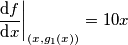 \frac{\text{d}f}{\text{d}x}\bigg|_{(x,g_1(x))}=10x