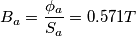 B_a = {\phi_a \over S_a} = 0.571 T