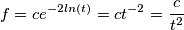 f=ce^{-2ln(t)}=ct^{-2}=\frac{c}{t^{2}} f=ce^{-2ln(t)}=ct^{-2}=\frac{c}{t^{2}}
