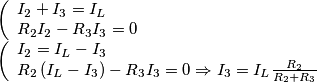 \begin{array}{l}
\left( \begin{array}{l}
{I_2} + {I_3} = {I_L}\\
{R_2}{I_2} - {R_3}{I_3} = 0
\end{array} \right.\\
\left( \begin{array}{l}
{I_2} = {I_L} - {I_3}\\
{R_2}\left( {{I_L} - {I_3}} \right) - {R_3}{I_3} = 0 \Rightarrow {I_3} = {I_L}\frac{{{R_2}}}{{{R_2} + {R_3}}}
\end{array} \right.
\end{array}