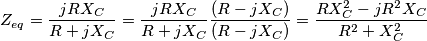 Z_{eq}&=\frac{jRX_C}{R+jX_C}&=\frac{jRX_C}{R+jX_C}\frac{(R-jX_C)}{(R-jX_C)}&=\frac{RX_C^2-jR^2X_C}{R^2+X_C^2}