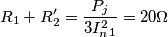 R_1+R'_2= \frac{P_j}{3 I^2_n_1}=20\Omega R_1+R'_2= \frac{P_j}{3 I^2_n_1}=20\Omega