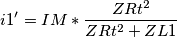 i1' =IM*\frac{ZRt^2}{ZRt^2+ZL1}