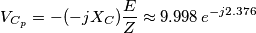 {{V}_{{{C}_{p}}}}=-(-j{{X}_{C}})\frac{E}{Z}\approx 9.998\,{{e}^{-j2.376}} {{V}_{{{C}_{p}}}}=-(-j{{X}_{C}})\frac{E}{Z}\approx 9.998\,{{e}^{-j2.376}}