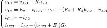 \left\{ \begin{align}
& v_{L1}=v_{AB}-R_{1}i_{L1} \\
& v_{L2}=E_{2}-v_{C23}+v_{C1}-(R_{2}+R_{4})i_{L2}-v_{AB} \\
& i_{C1}=-i_{L2} \\
& i_{C23}=i_{L2}-(v_{C23}+E_{3})G_{5} \\
\end{align} \right. \left\{ \begin{align}
& v_{L1}=v_{AB}-R_{1}i_{L1} \\
& v_{L2}=E_{2}-v_{C23}+v_{C1}-(R_{2}+R_{4})i_{L2}-v_{AB} \\
& i_{C1}=-i_{L2} \\
& i_{C23}=i_{L2}-(v_{C23}+E_{3})G_{5} \\
\end{align} \right.