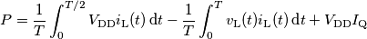 P =  \frac{1}{T}\int_0^{T/2}V_\text{DD}i_\text{L}(t)\,\text{d} t-\frac{1}{T}\int_0^{T}v_\text{L}(t)i_\text{L}(t)\,\text{d} t+V_\text{DD}I_\text{Q}
