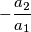 -\frac{a_2}{a_1}