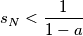 s_N<\frac{1}{1-a} s_N<\frac{1}{1-a}