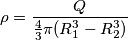 \rho = \frac{Q}{\frac{4}{3}\pi (R_{1}^{3} - R_{2}^{3})}