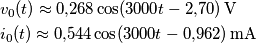 \begin{align}
  & v_{0}(t)\approx 0{,}268\cos (3000t-2{,}70)\,\text{V} \\ 
 & i_{0}(t)\approx 0{,}544\cos (3000t-0{,}962)\,\text{mA} \\ 
\end{align}