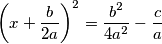 \left( x+\frac{b}{2a} \right)^{2}= \frac{b^{2}}{4a^{2}}-\frac{c}{a} \left( x+\frac{b}{2a} \right)^{2}= \frac{b^{2}}{4a^{2}}-\frac{c}{a}
