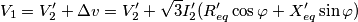 {{V}_{1}}=V_{2}^{\prime}+\Delta v=V_{2}^{\prime}+\sqrt{3}I_{2}^{\prime}(R_{eq}^{\prime}\cos \varphi +X_{eq}^{\prime}\sin \varphi ) {{V}_{1}}=V_{2}^{\prime}+\Delta v=V_{2}^{\prime}+\sqrt{3}I_{2}^{\prime}(R_{eq}^{\prime}\cos \varphi +X_{eq}^{\prime}\sin \varphi )