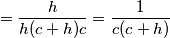 =\frac{h}{h(c+h)c}=\frac{1}{c(c+h)} =\frac{h}{h(c+h)c}=\frac{1}{c(c+h)}