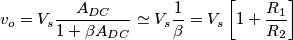 v_o=V_s\frac{A_{DC}}{1+\beta A_{DC}}\simeq V_s\frac{1}{\beta}=V_s\left[ 1+\frac{R_1}{R_2}\right]