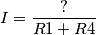 I = \frac{?}{R1 + R4} I = \frac{?}{R1 + R4}