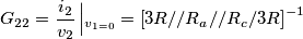 \[G_{22}=\frac{i_{2}}{v_{2}}\left |_{v_{1=0}}=\left [ 3R//R_{a} //R_{c}/3R\right ]^{-1}\]