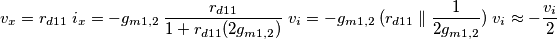 v_x = r_{d11}\;i_x = - g_{m1,2}\;\frac{r_{d11}}{1+r_{d11}(2g_{m1,2})}\;v_i = -g_{m1,2}\;(r_{d11}\parallel \frac{1}{2g_{m1,2}})\;v_i \approx -\frac{v_i}{2}