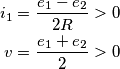 \begin{align}
i_1 &= \frac{e_1-e_2}{2R} > 0 \\
v &= \frac{e_1+e_2}{2} > 0
\end{align}