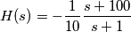 H(s) =  -\frac{1}{10} \frac{s+100}{s+1}
