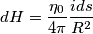 dH = \frac{\eta_0}{4\pi}\(\frac{ids}{R^2}