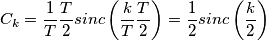 C_k = \frac{1}{T} \frac{T}{2} sinc\left(\frac{k}{T} \frac{T}{2}\right) = \frac{1}{2} sinc\left( \frac{k}{2} \right) C_k = \frac{1}{T} \frac{T}{2} sinc\left(\frac{k}{T} \frac{T}{2}\right) = \frac{1}{2} sinc\left( \frac{k}{2} \right)