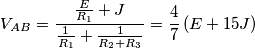 V_{AB}=\frac{\frac{E}{R_{1}}+J}{\frac{1}{R_{1}}+\frac{1}{R_{2}+R_{3}}}=\frac{4}{7}\left( E+15J \right)