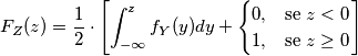 F_Z(z) = \frac{1}{2} \cdot \left[ \int_{-\infty}^{z} f_Y(y) dy +\begin{cases} 0, & \mbox{se } z<0 \\ 1, & \mbox{se } z \ge 0 \end{cases} \right]