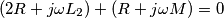 \left ( 2R+j\omega L_{2} \right )+\left ( R+j\omega M \right )=0 \left ( 2R+j\omega L_{2} \right )+\left ( R+j\omega M \right )=0