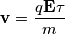\mathbf{v}=\frac{q\mathbf{E}\tau}{m}