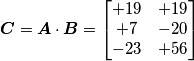\boldsymbol{C}=\boldsymbol{A}\cdot\boldsymbol{B}=\begin{bmatrix} +19 & +19 \\ +7 & -20 \\ -23 & +56 \end{bmatrix}