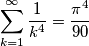 \sum_{k=1}^{\infty} \frac{1}{k^4}=\frac{\pi^4}{90}