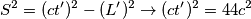 S^2 = ( c t' )^2 - ( L' )^2 \rightarrow (c t')^2 = 44 c^2