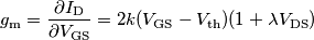 g_{\text{m}}=\frac{\partial I_{\text{D}}} {\partial V_{\text{GS}}}=2k(V_{\text{GS}}-V_{\text{th}})(1+\lambda V_{\text{DS}})