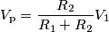 V_\text{p} = \frac{R_2}{R_1+R_2}V_1