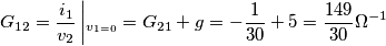 G_{12}=\frac{i_{1}}{v_{2}}\left |_{v_{1=0}}=G_{21}+g=-\frac{1}{30}+5=\frac{149}{30}\Omega ^{-1}