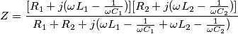 Z=\frac{[R_1+j(\omega L_1-\frac{1}{\omega C_1})][R_2+j(\omega L_2-\frac{1}{\omega C_2})]}{R_1+R_2+j(\omega L_1-\frac{1}{\omega C_1}+\omega L_2-\frac{1}{\omega C_2})}