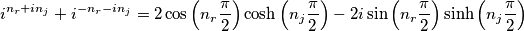 i^{n_{r}+in_{j}}+i^{-n_{r}-in_{j}}=2\cos \left( n_{r}\frac{\pi }{2} \right)\cosh \left( n_{j}\frac{\pi }{2} \right)-2i\sin \left( n_{r}\frac{\pi }{2} \right)\sinh \left( n_{j}\frac{\pi }{2} \right)